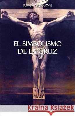 El Simbolismo de la Cruz René Guénon 9781912452484 Omnia Veritas Ltd