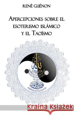Apercepciones sobre el esoterismo islámico y el Taoísmo Guénon, René 9781912452552 Omnia Veritas Ltd