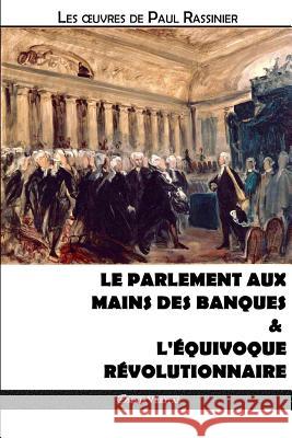Le Parlement aux mains des banques & L'équivoque révolutionnaire Paul Rassinier 9781912452699 Omnia Veritas Ltd