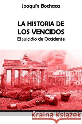 La Historia de los Vencidos: El suicidio de Occidente Joaquín Bochaca 9781912452835 Omnia Veritas Ltd