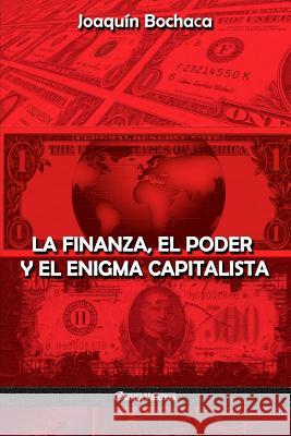 La Finanza, el Poder y el Enigma Capitalista Bochaca, Joaquín 9781912452859 Omnia Veritas Ltd