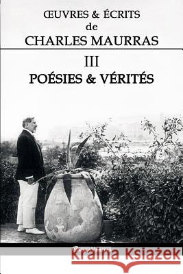 OEuvres et Écrits de Charles Maurras III: Poésies & Vérités Maurras, Charles 9781912452941 Omnia Veritas Ltd
