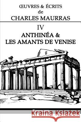 OEuvres et Écrits de Charles Maurras IV: Anthinéa & les Amants de Venise Maurras, Charles 9781912452958 Omnia Veritas Ltd