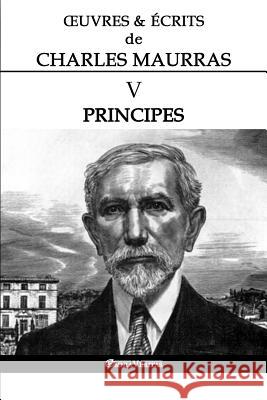 OEuvres et Écrits de Charles Maurras V: Principes Maurras, Charles 9781912452965 Omnia Veritas Ltd