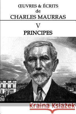 OEuvres et Écrits de Charles Maurras V: Principes Maurras, Charles 9781912452965 Omnia Veritas Ltd