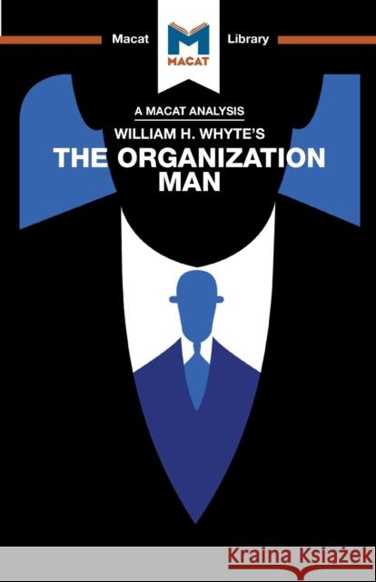 An Analysis of William H. Whyte's The Organization Man Nikki Springer   9781912453023 Macat International Limited