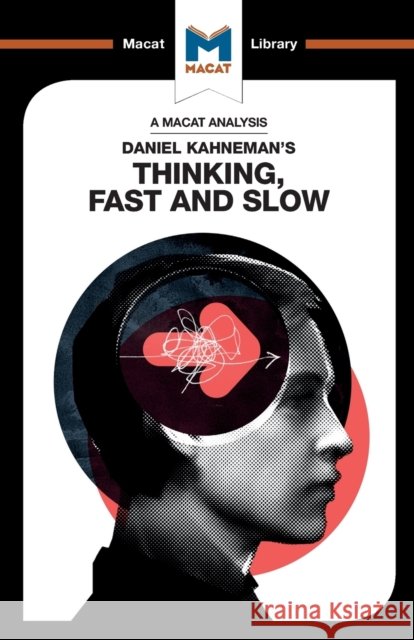 An Analysis of Daniel Kahneman's Thinking, Fast and Slow Jacqueline Allan 9781912453054 Macat International Limited