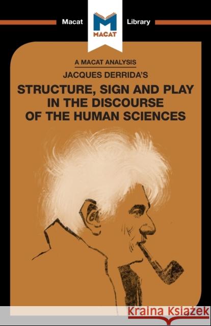 An Analysis of Jacques Derrida's Structure, Sign, and Play in the Discourse of the Human Sciences Smith-Laing, Tim 9781912453078 Macat International Limited