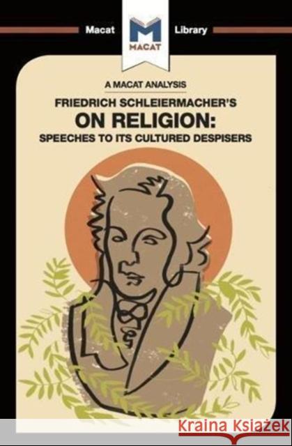 An Analysis of Friedrich Schleiermacher's On Religion: Speeches to its Cultured Despisers  9781912453627 Macat Library