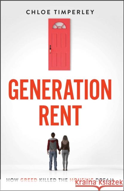 Generation Rent: Why You Can't Buy A Home Or Even Rent A Good One Chloe Timperley 9781912454266 Canbury Press