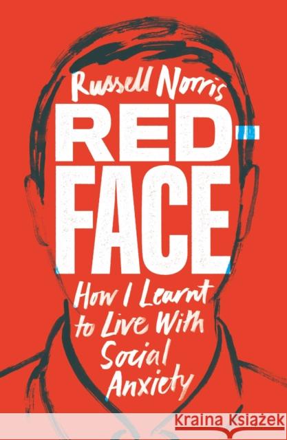 Red Face: How I Learnt to Live With Social Anxiety Russell Norris 9781912454501 Canbury Press