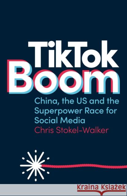 TikTok Boom: The Inside Story of the World's Favourite App Chris Stokel-Walker 9781912454792 Canbury Press