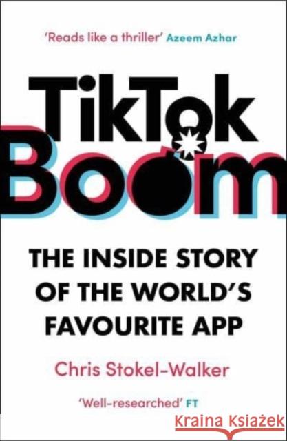 TikTok Boom: The Inside Story of the World's Favourite App Chris Stokel-Walker 9781912454822 Canbury Press
