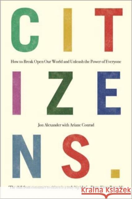 Citizens: Why the Key to Fixing Everything is All of Us Jon Alexander 9781912454846 Canbury Press