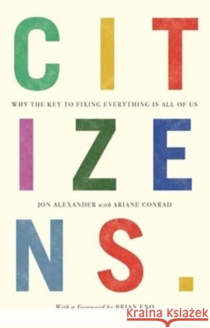 Citizens: Why the Key to Fixing Everything is All of Us Jon Alexander 9781912454884 Canbury Press