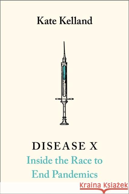 Disease X: The 100 Days Mission to End Pandemics Kate Kelland 9781912454952