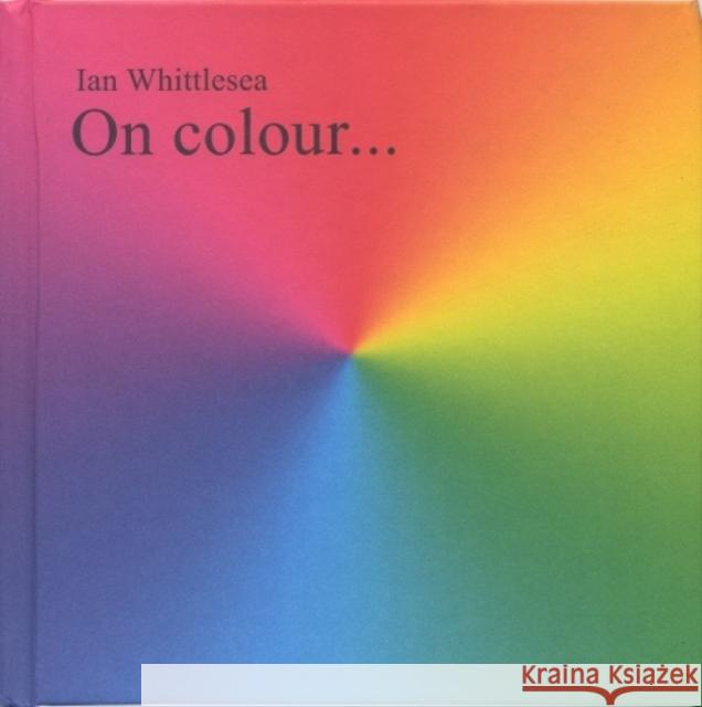 On Colour... Ian Whittlesea 9781912458080 Everyday Press