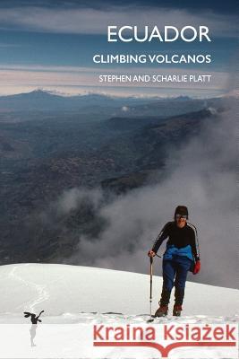 Ecuador: Climbing Volcanos Stephen Platt 9781912460021