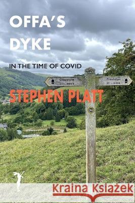 Offa's Dyke: In the time of Covid Stephen Platt 9781912460519