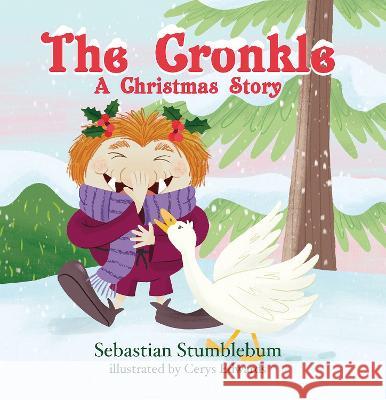 The Cronkle: A Christmas Story Sebastian Stumblebum Cerys Edwards 9781912472673