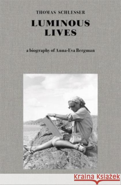 Luminous Lives: A Biography of Anna-Eva Bergman Thomas Schlesser 9781912475155 ERIS