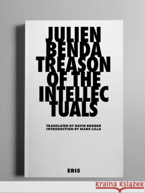 Treason of the Intellectuals Julien Benda Mark Lilla David Broder 9781912475315 ERIS