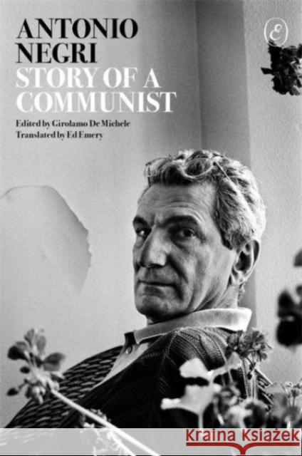 Story of a Communist: A Memoir Antonio Negri 9781912475377