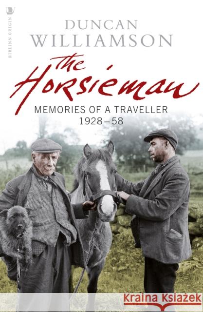 The Horsieman: Memories of a Traveller 1928-58 Duncan Williamson 9781912476404