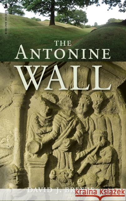 The Antonine Wall David Breeze 9781912476930