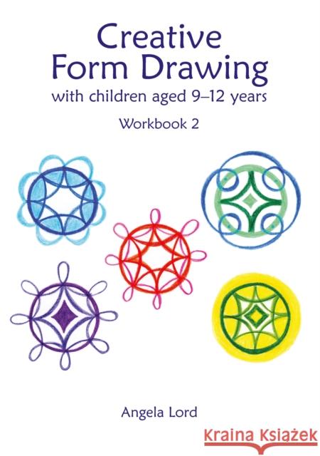 Creative Form Drawing with Children Aged 9-12: Workbook 2 Angela Lord 9781912480609 Hawthorn Press