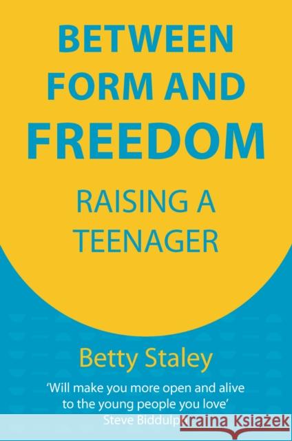 Between Form and Freedom: Raising a Teenager Staley, Betty K. 9781912480722 Hawthorn Press