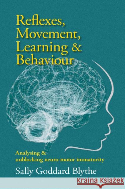 Reflexes, Movement, Learning & Behaviour: Analysing and unblocking neuro-motor immaturity Sally Goddard Blythe 9781912480784 Hawthorn Press