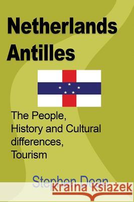 Netherlands Antilles: The People, History and Cultural differences, Tourism Dean, Stephen 9781912483105 Global Print Digital