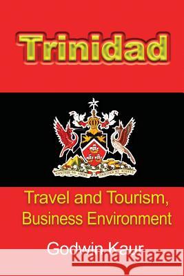 Trinidad: Travel and Tourism, Business Environment Godwin Kaur 9781912483198 Global Print Digital