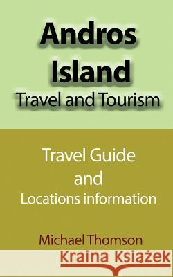 Andros Island Travel and Tourism: Travel Guide and Locations information Thomson, Michael 9781912483372