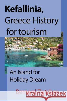 Kefallinia, Greece History for tourism: An Island for Holiday Dream Fletcher, Bernard 9781912483488 Global Print Digital