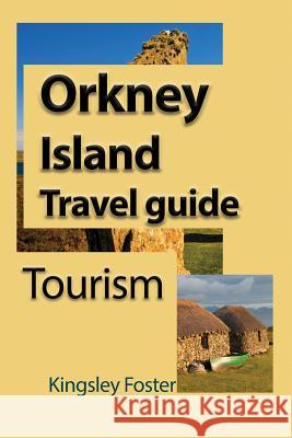 Orkney Island Travel guide: Tourism Foster, Kingsley 9781912483532 Global Print Digital