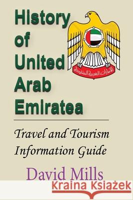 History of United Arab Emirate: Travel and Tourism Information Guide David Mills 9781912483846