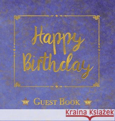 Birthday Guest Book, HARDCOVER, Birthday Party Guest Comments Book: Happy Birthday Guest Book - A Keepsake for the Future Angelis Publications 9781912484348