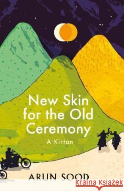 New Skin for the Old Ceremony: A Kirtan Arun Sood   9781912489534