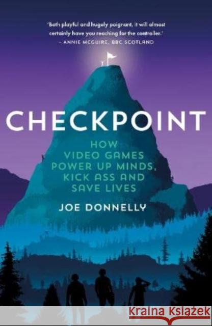 Checkpoint: How video games power up minds, kick ass and save lives Joe Donnelly 9781912489572