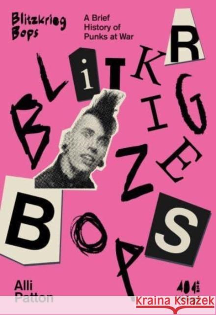 Blitzkrieg Bops: A Brief History of Punks at War Alli Patton 9781912489909 404 Ink