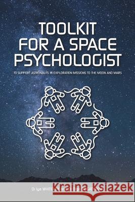 Toolkit for a Space Psychologist: to support astronauts in exploration missions to the Moon and Mars Bogatyreva, Olga 9781912490035 Cosmic Baby Books