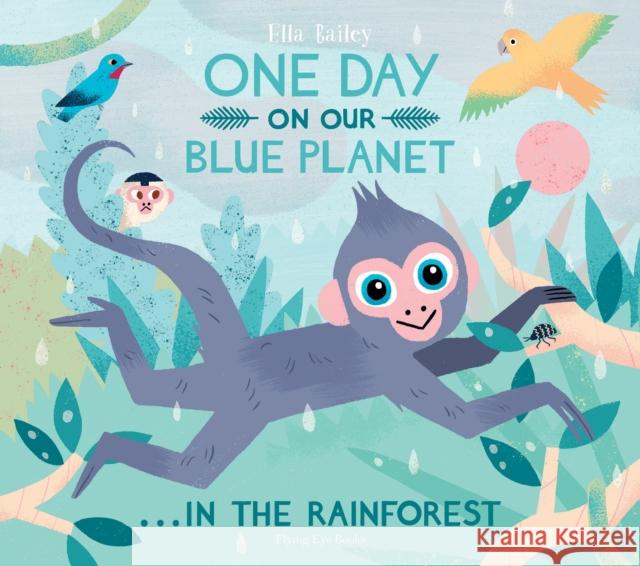 One Day On Our Blue Planet ...In the Rainforest Ella Bailey   9781912497317