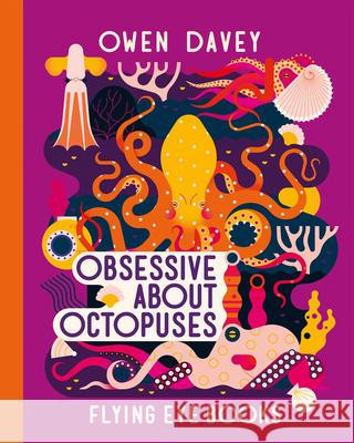 Obsessive about Octopuses Owen Davey 9781912497782 Nobrow Press