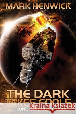 The Dark Takes Fools: An Epic Space Opera Odyssey Series Mark Henwick 9781912499519