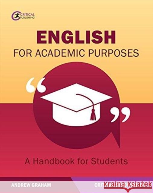 English for Academic Purposes: A Handbook for Students Andrew Graham 9781912508204 Critical Publishing