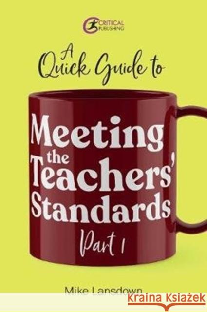 A Quick Guide to Meeting the Teachers' Standards Part 1 Mike Lansdown   9781912508525