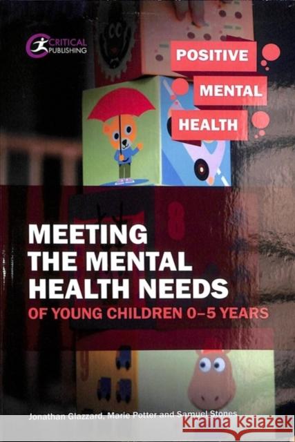 Meeting the Mental Health Needs of Young Children 0-5 Years Jonathan Glazzard Marie Potter Samuel Stones 9781912508891