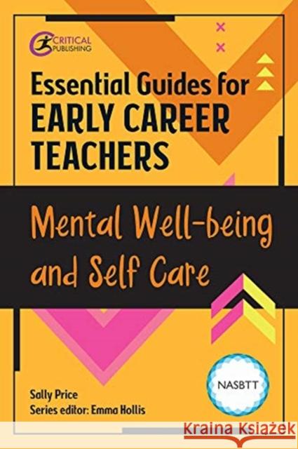 Essential Guides for Early Career Teachers: Mental Well-being and Self-care Sally McWilliam 9781912508976 Critical Publishing Ltd